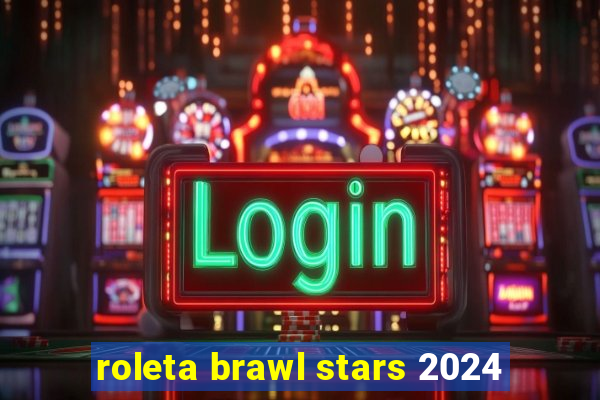 roleta brawl stars 2024